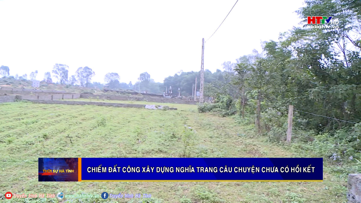 Chiếm đất công xây dựng nghĩa trang câu chuyện chưa có hồi kết