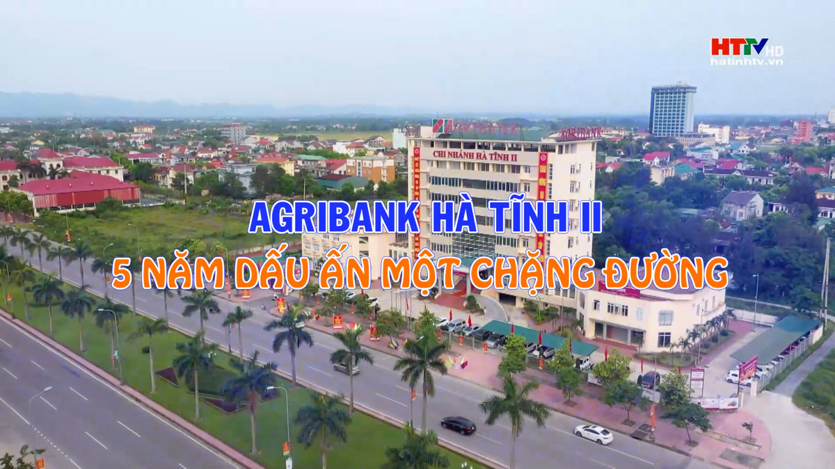 Agribank Hà Tĩnh II - 5 năm dấu ấn một chặng đường